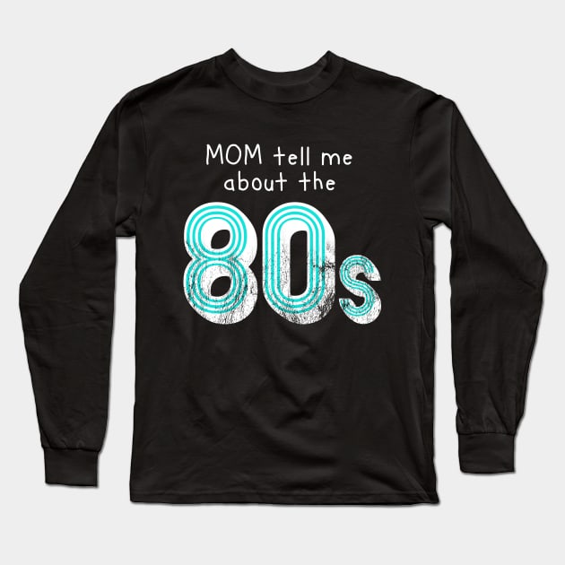 Mom tell me about 80s retro style distressed Long Sleeve T-Shirt by atomguy